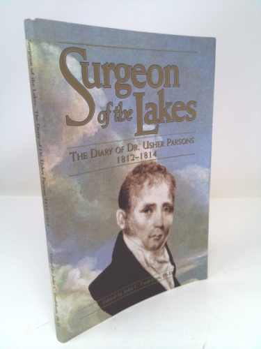 Surgeon of the Lakes: The Diary of Dr. Usher Parsons, 1812-1814