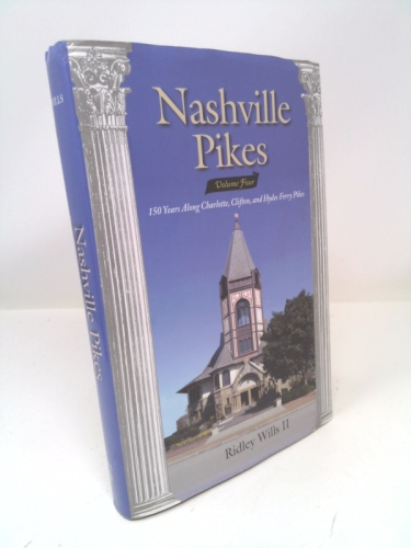 Nashville Pikes, Volume Four: 150 Years Along Charlotte. Clifton, and Hydes Ferry Pikes