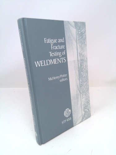 Fatigue and Fracture Testing of Weldments (Astm Special Technical Publication// Stp)