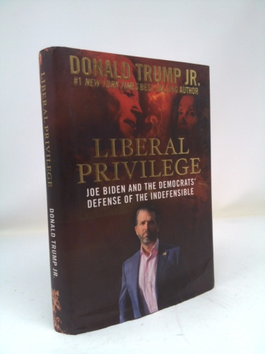 Liberal Privilege: Joe Biden and the Democrats' Defense of the Indefensible
