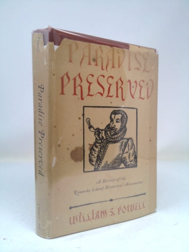 Paradise Preserved a History of Roanoke Island Historical Association ( North Carolina ) birthplace of English civilzation on North American Continent in 1585 by Sir Walter Raleigh & birthplace of Vir