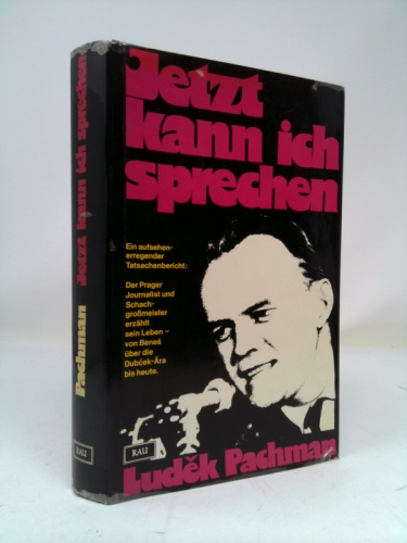 Jetzt kann ich sprechen: Ein aufsehnerregender Tatsachenbericht : d. Prager Journalist u. Schachgrossmeister beschreibt s. Leben von Benes über d. Dubcek-Ära bis heute