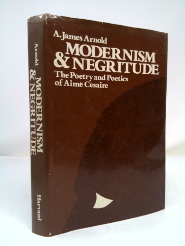 Modernism & Negritude: The Poetry and Poetics of Aime Cesaire