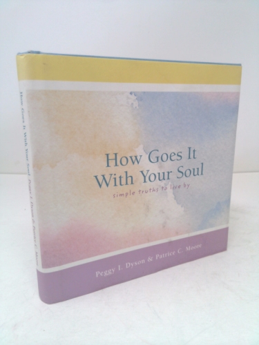 How Goes It With Your Soul: Simple Truths To Live By
