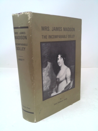 Mrs. James Madison;: The incomparable Dolley