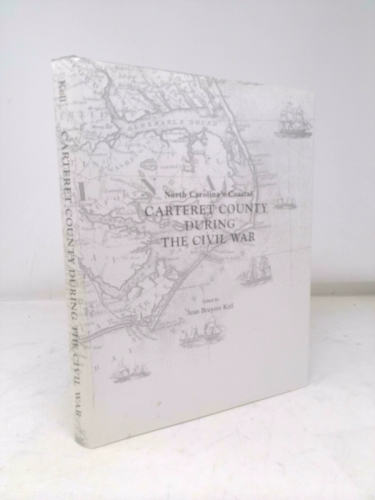 North Carolina Coastal: Carteret County During The Civil War