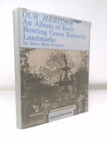 Our Heritage: An Album of Early Bowling Green, Kentucky Land Marks