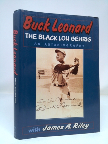 Buck Leonard: The Black Lou Gehrig : The Hall of Famer’s Story in… (1st Ed)