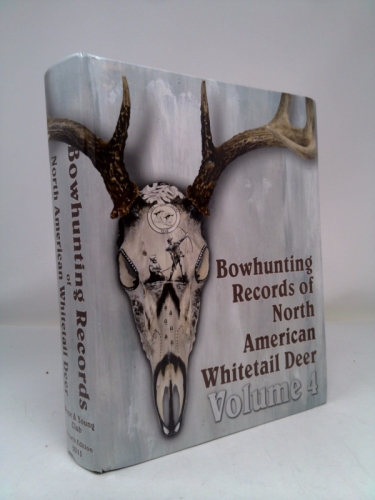 Bowhunting Records of North American Whitetail Deer Volume 4