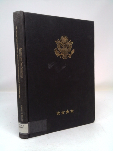 SOLDIERS ARE OUR CREDENTIALS: THE COLLECTED WORKS AND SELECTED PAPERS OF THE THIRTY-THIRD CHIEF OF STAFF, UNITED STATES ARMY
