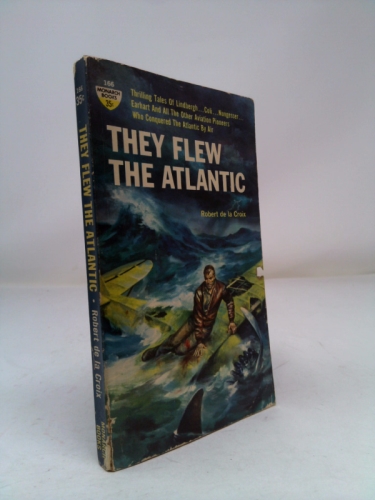 THEY FLEW THE ATLANTIC By ROBERT de la CROIX 1958 FIRST EDITION