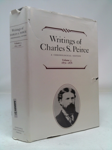 Writings of Charles S. Peirce: A Chronological Edition, Volume 3: 1872 1878