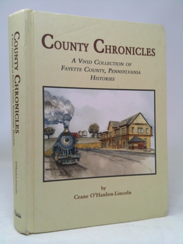 County Chronicles: A Vivid Collection of Fayette County, Pennsylvania Histories