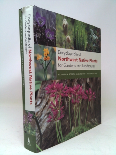 Encyclopedia of Northwest Native Plants for Gardens and Landscapes