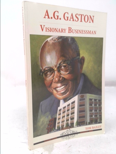 A.G. Gaston: Visionary Businessman (Alabama Roots Biography)