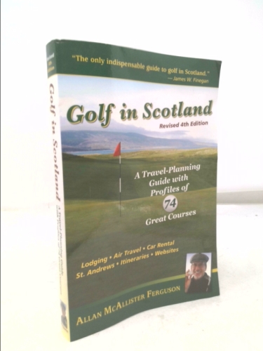 Golf in Scotland: A Travel-Planning Guide with Profiles of 74 Great Courses