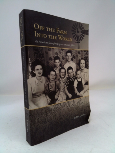 Off the Farm Into the World: An American Farm Family Grows Up in the Fifties