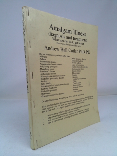 Amalgam Illness, Diagnosis and Treatment : What You Can Do to Get Better, How Your Doctor Can Help