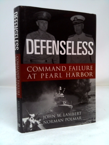 Defenseless: Command Failure at Pearl Harbor