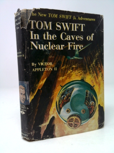 Tom Swift in the Caves of Nuclear Fire.