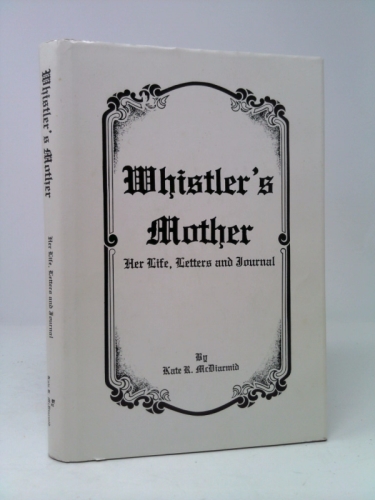 Whistler's mother: Her life, letters and journal