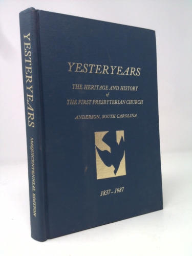 Yesteryears: The Heritage and History of the First Presbyterian Church, Anderson, South Carolina