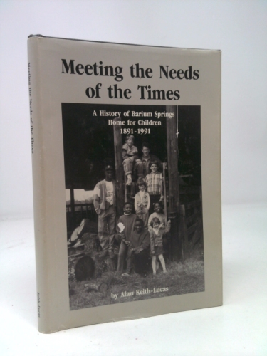 Meeting the Needs of the Times. A History of Barium Springs Home for Children, 1891-1991.