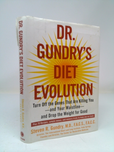 Dr. Gundry's Diet Evolution: Turn Off the Genes That Are Killing You--And Your Waistline--And Drop the Weight for Good