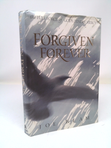 Forgiven Forever: The Full Force of God's Tender Mercy