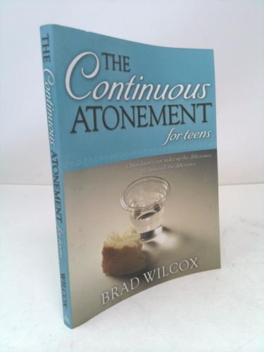 The Continuous Atonement for Teens (Signed) by Brad Wilcox