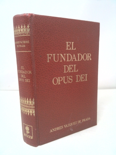 El Fundador del Opus Dei: Mons. Josemaria Escriva de Balaguer, 1902-1975 (Forjadores de Historia)