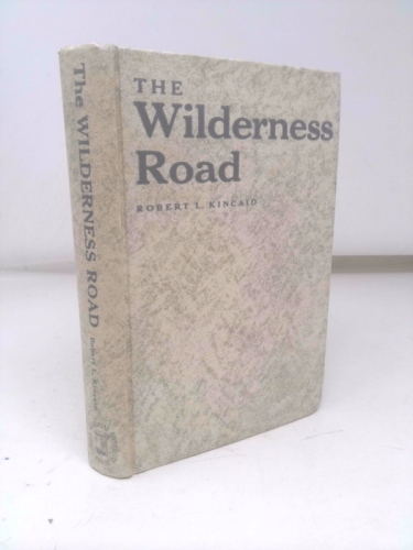 The Wilderness Road by Robert L Kincaid