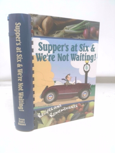 Supper's at Six & We're Not Waiting!