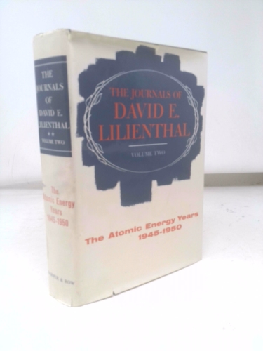 The Journals of David E. Lilienthal, Vol. 2: The Atomic Energy Years, 1945-1950