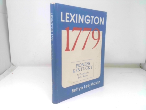 Lexington, 1779: Pioneer Kentucky, as described by early settlers