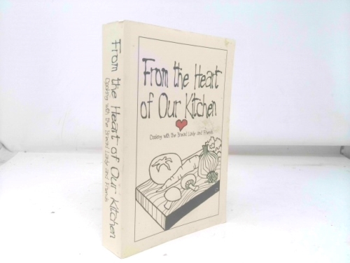 From the Heart of Our Kitchen: Cooking with the Bread Lady and Friends