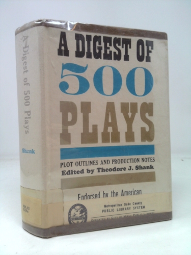 A Digest of 500 Plays: Plot Outlines and Production Notes