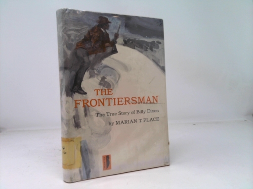 The Frontiersman: The True Story of Billy Dixon (1st Ed) by marian t. place