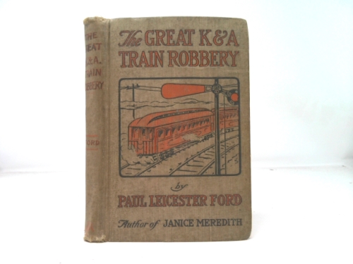 THE GREAT K. & A. TRAIN ROBBERY by Paul Leicester Ford