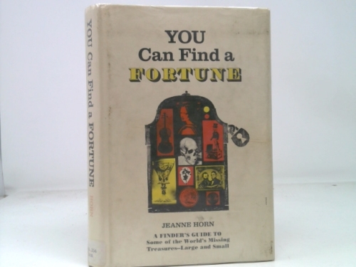 You Can Find a Fortune: A Finder's Guide to Some of the World's Missing Treasures-Large and Small