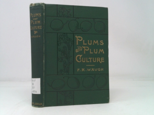 Plums and Plum Culture, a monograph of the plums cultivated and indigenous in No