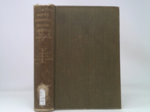 Allen's Commercial Organic Analysis, Vol. 5: A Treatise on the Properties, Modes of Assaying, and Proximate Analytical Examination of the Various Orga