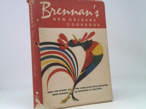 Brennan's New Orleans Cookbook with the Story of the Fabulous New Orleans Restaruant Told By Hermann B. Deutsch
