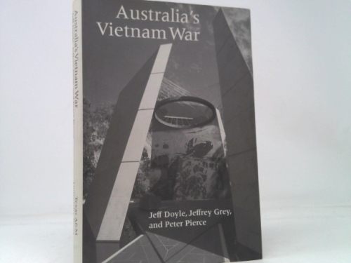 Australia’s Vietnam War (1st Ed) by Doyle, Jeff; Grey, Jeffrey; Pierce, Peter