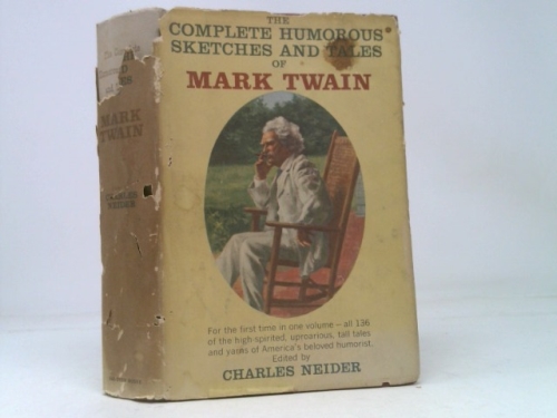 The Complete Humorous Sketches and Tales of Mark Twain Now Collected for the First Time