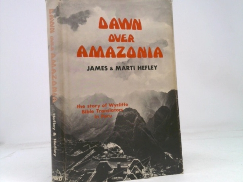 Dawn over Amazonia: The Story of Wycliffe Bible Translators in Peru