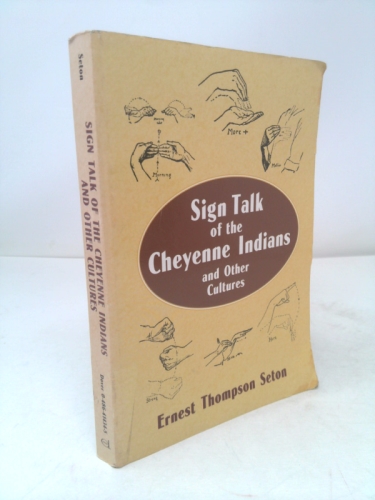 Sign Talk of the Cheyenne Indians by Ernest Thompson Seton