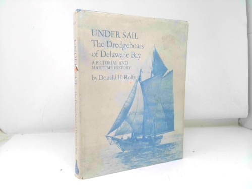 Under Sail: The Dredgeboats of Delaware Bay: a Pictorial and Maritime History