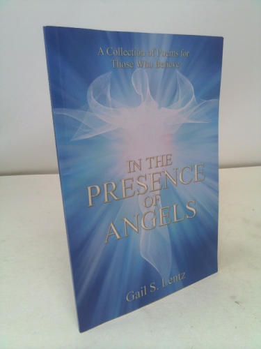 In the Presence of Angels: A Collection of Poems for Those Who Believe