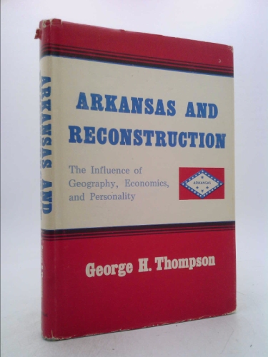 Arkansas and Reconstruction: The Influence of Geography, Economics and Personality (Series in American studies)